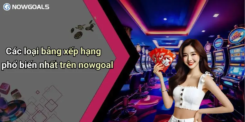 Các loại bảng xếp hạng phổ biến nhất trên nowgoal