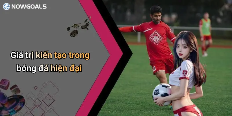 Giá trị kiến tạo trong bóng đá hiện đại