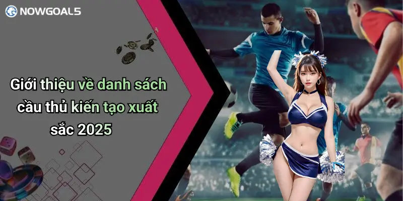 Giới thiệu về danh sách cầu thủ kiến tạo xuất sắc 2025