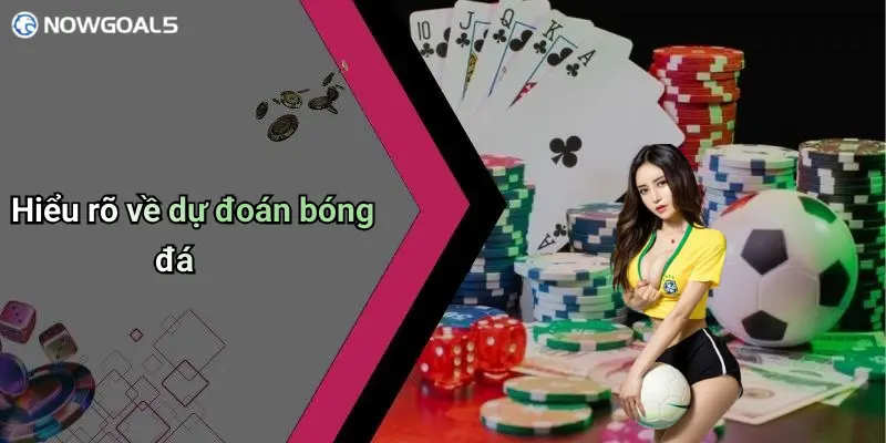 Hiểu rõ về dự đoán bóng đá