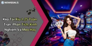 Kèo Tài Xỉu 1.25 Toàn Trận: Phân Tích, Kinh Nghiệm Và Mẹo Hay