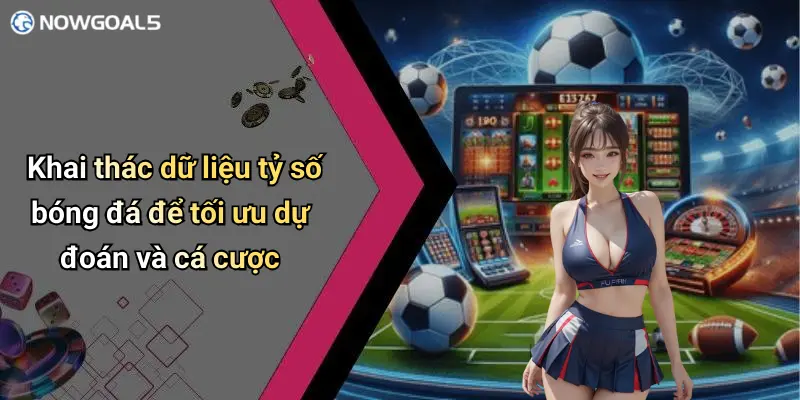 Khai thác dữ liệu tỷ số bóng đá để tối ưu dự đoán và cá cượcKhai thác dữ liệu tỷ số bóng đá để tối ưu dự đoán và cá cược