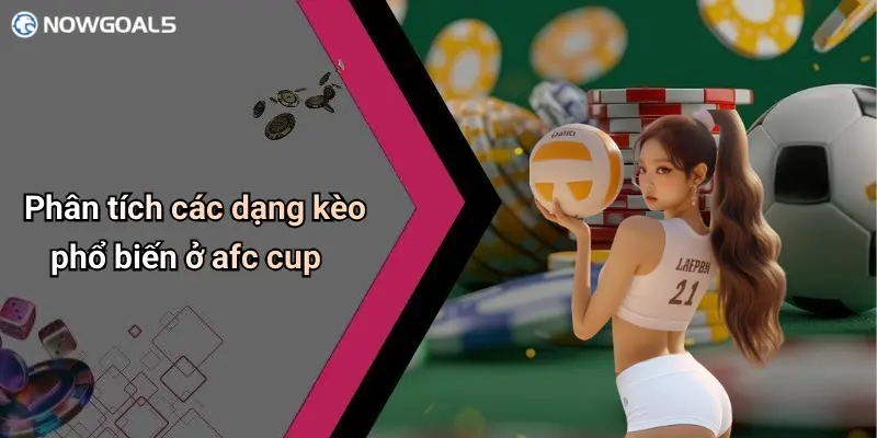 Phân tích các dạng kèo phổ biến ở afc cup