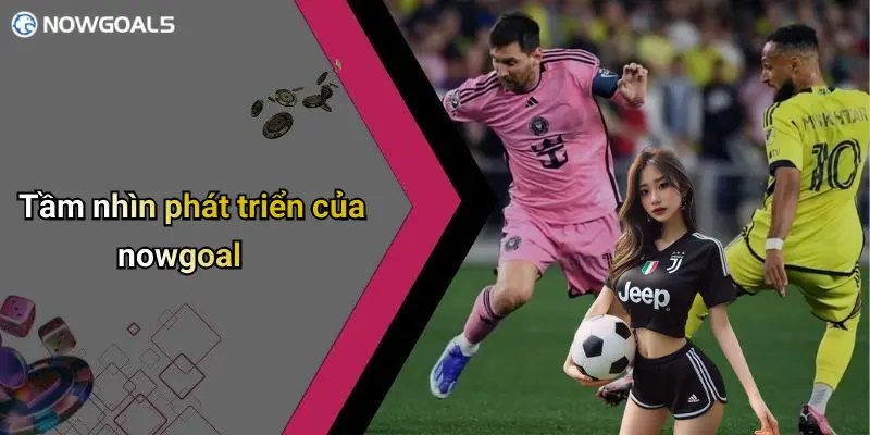 Tầm nhìn phát triển của nowgoal