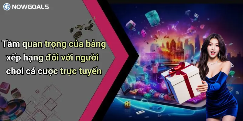 Tầm quan trọng của bảng xếp hạng đối với người chơi cá cược trực tuyến