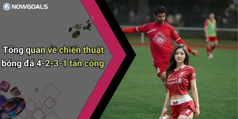 Tổng quan về chiến thuật bóng đá 4-2-3-1 tấn công