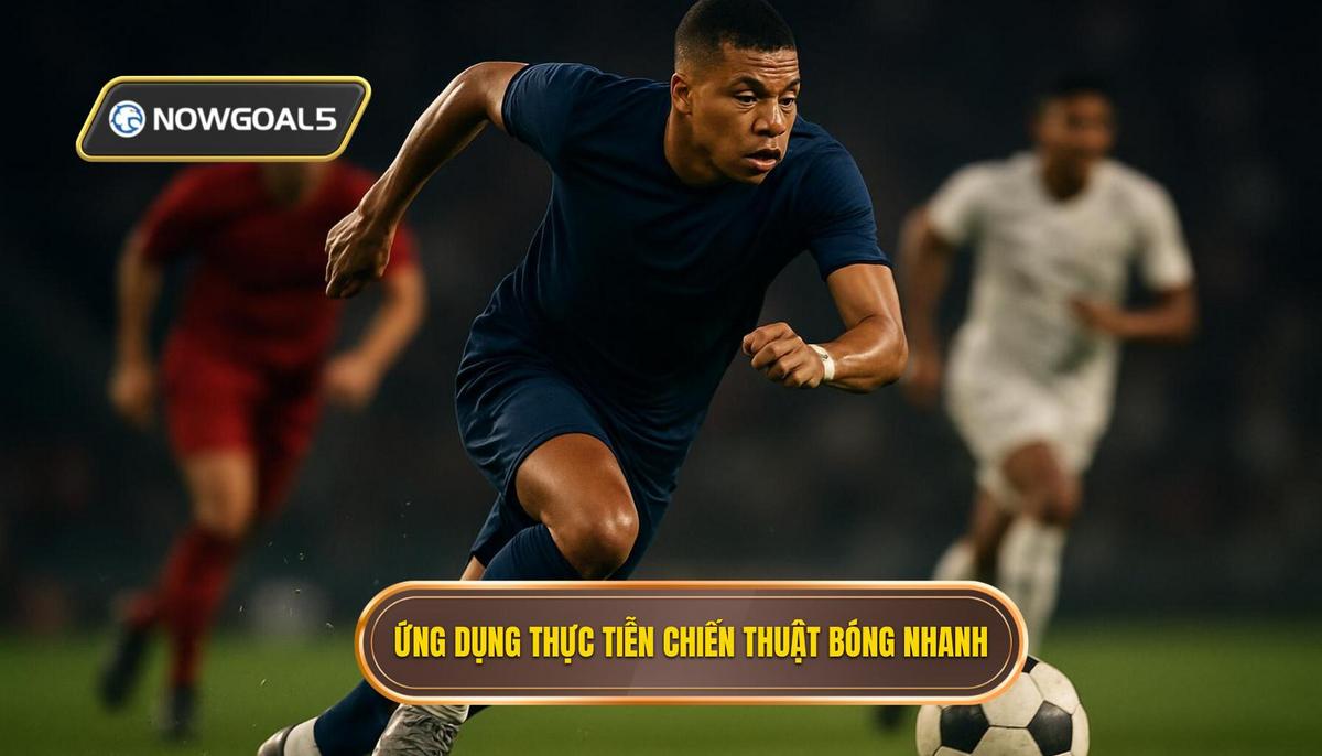 Phân tích chuyên sâu_ Ứng dụng thực tiễn Chiến thuật luân chuyển bóng nhanh