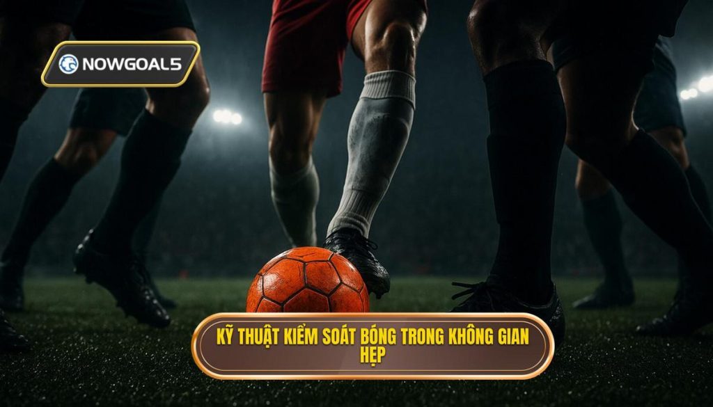 Kỹ thuật kiểm soát bóng trong không gian hẹp