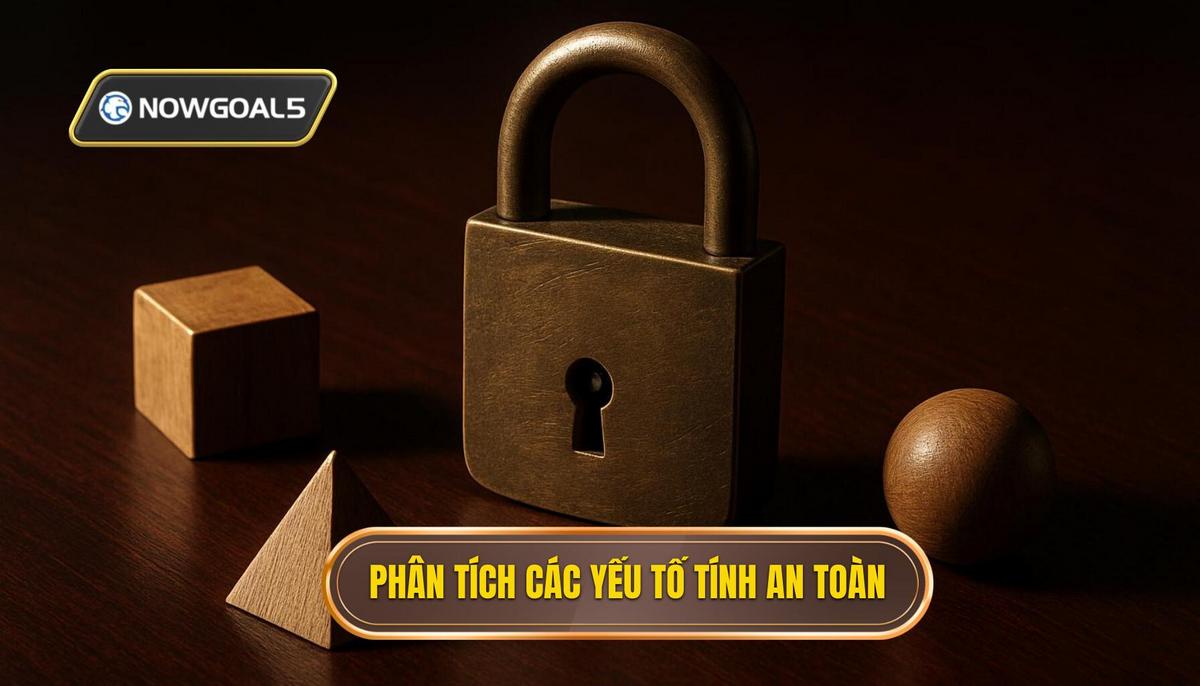 Phân Tích Chuyên Sâu_ Các Yếu Tố Quyết Định Tính An Toàn Của Kèo