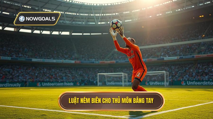 2. Luật ném biên cho thủ môn bằng tay