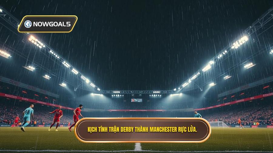 Bối cảnh trận đấu: Derby Manchester - Hơn cả một trận bóng