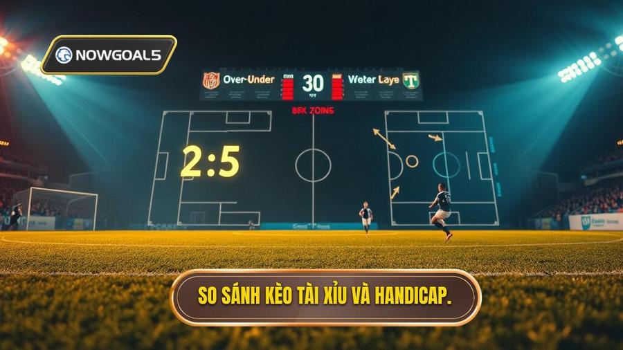 2. So sánh chi tiết: Nên chơi kèo bóng đá Tài Xỉu hay Handicap?