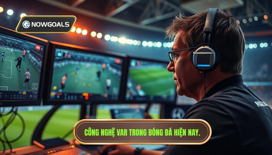 VAR là gì và tại sao nó lại trở thành tâm điểm?