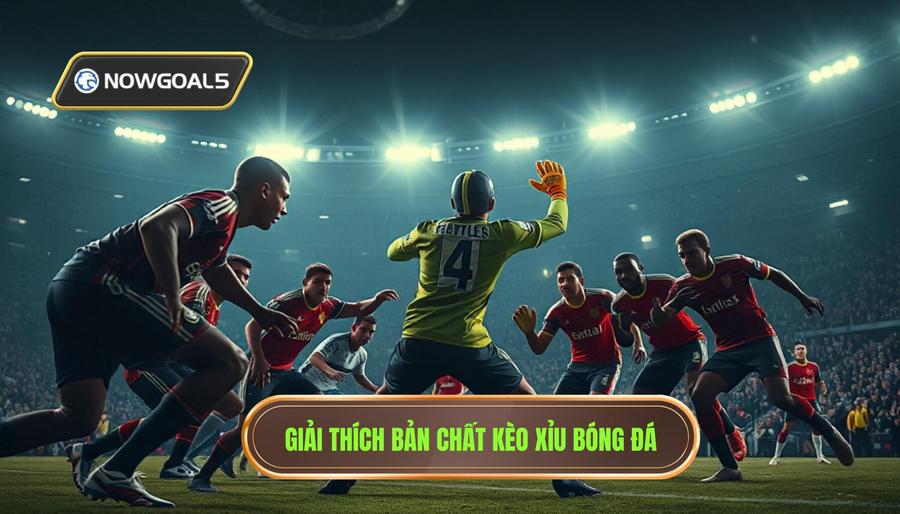 Hiểu bản chất của kèo Xỉu trong cá cược bóng đá