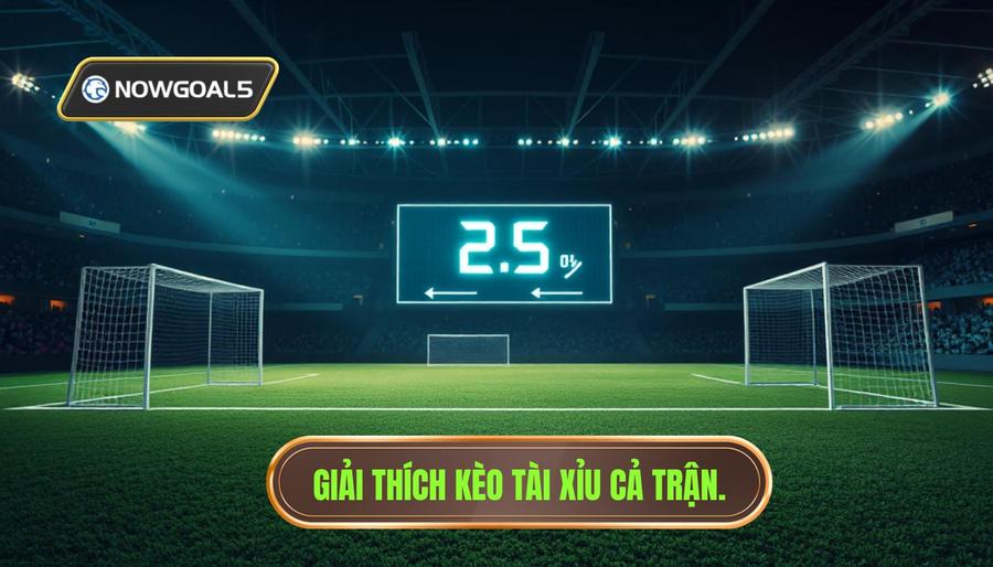 Hiểu rõ bản chất của kèo Tài Xỉu cả trận